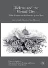 Dickens and the Virtual City: Urban Perception and the Production of Social Space (Palgrave Studies in Nineteenth-Century Writing and Culture) By Estelle Murail (Editor), Sara Thornton (Editor) Cover Image