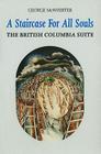 A Staircase for All Souls: The British Columbia Suite By George McWhirter Cover Image