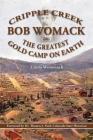 Cripple Creek, Bob Womack and The Greatest Gold Camp on Earth By Linda Wommack Cover Image