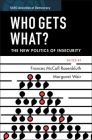 Who Gets What?: The New Politics of Insecurity By Frances McCall Rosenbluth (Editor), Margaret Weir (Editor) Cover Image