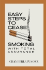 Easy Steps To Cease Smoking With Total Assurance By Chamberlain Koxx Cover Image