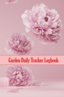 Garden Daily Tracker Logbook: Amazing Gift for Gardening Lover Indoor and Outdoor Garden Daily Keeper for Beginners and Avid Gardeners, Flowers, Fru Cover Image