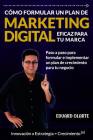 Cómo formular un plan de marketing digital eficaz para tu marca: Paso a paso para formular e implementar un plan de crecimiento para tu negocio By Eduard Olarte Vásquez Cover Image
