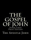 The Gospel of John: Super Large Print Edition By C. Alan Martin (Editor), The Apostle John Cover Image