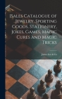 [Sales Catalogue of Jewelry, Sporting Goods, Stationery, Jokes, Games, Magic Cures and Magic Tricks [microform] By James Lee & Co (Created by) Cover Image