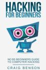 Hacking for Beginners By Craig Benson Cover Image