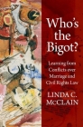 Who's the Bigot?: Learning from Conflicts Over Marriage and Civil Rights Law By Linda C. McClain Cover Image
