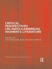 Critical Perspectives on Indo-Caribbean Women's Literature (Routledge Research in Postcolonial Literatures) By Joy Mahabir (Editor), Mariam Pirbhai (Editor) Cover Image
