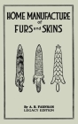 Home Manufacture Of Furs And Skins (Legacy Edition): A Classic Manual On Traditional Tanning, Dressing, And Preserving Animal Furs For Ornament, Appar Cover Image