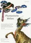 Phantastische Welten: Malerei Auf Meissener Porzellan Und Deutschen Fayencen By Staatliche Kunstsammlungen Dresden Cover Image