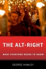 The Alt-Right: What Everyone Needs to Know(r) By George Hawley Cover Image