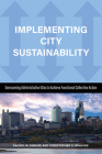 Implementing City Sustainability: Overcoming Administrative Silos to Achieve Functional Collective Action By Rachel M. Krause, Christopher Hawkins Cover Image