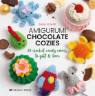 Amigurumi Chocolate Cozies: 20 crochet candy covers to gift & love By Sara Scales Cover Image