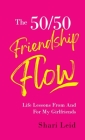 The 50/50 Friendship Flow: Life Lessons From and For My Girl Friends Cover Image
