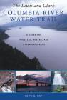 The Lewis and Clark Columbia River Water Trail: A Guide for Paddlers, Hikers, and Other Explorers By Keith G. Hay Cover Image