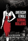 American Female Serial Killers: The Full Encyclopedia of American Female Serial Killers By Brian Berry Cover Image