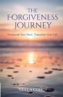 The Forgiveness Journey: Transcend Your Hurt, Transform Your Life Cover Image