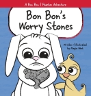 Bon Bon's Worry Stones: Christian Children's Picture Book about Fear, Worry, and Anxiety Cover Image