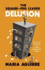 The Square-Peg Leader Delusion: The Art of Building and Leading Bulletproof Teams By Maria Aguirre Cover Image