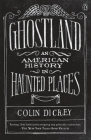 Ghostland: An American History in Haunted Places By Colin Dickey Cover Image