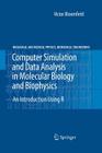 Computer Simulation and Data Analysis in Molecular Biology and Biophysics: An Introduction Using R (Biological and Medical Physics) By Victor Bloomfield Cover Image