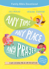 Any Time, Any Place, Any Prayer Family Bible Devotional: 15 Days Exploring How We Can Talk with God By Katy Morgan, Catalina Echeverri (Illustrator), Laura Wifler (Foreword by) Cover Image