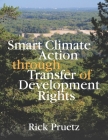 Smart Climate Action Through Transfer of Development Rights By Rick Pruetz Cover Image