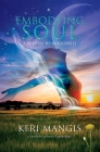Embodying Soul: A Return to Wholeness: A Memoir of New Beginnings By Keri Mangis, Ellen Kleiner (Editor), Angela Werneke (Designed by) Cover Image