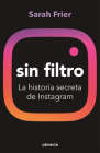 Sin filtro: La historia secreta de Instagram / No Filter: The Inside Story of Instagram By Sarah Frier Cover Image