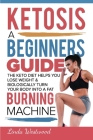 Ketosis: A Beginners Guide On How The Keto Diet Helps You Lose Weight & Biologically Turn Your Body Into A Fat Burning Machine By Linda Westwood Cover Image