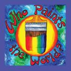 Who Paints the World By Lesley P. Nase, Rebecca Nase Chomyn (Illustrator) Cover Image