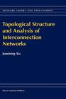 Topological Structure and Analysis of Interconnection Networks (Network Theory and Applications #7) By Junming Xu Cover Image