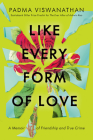 Like Every Form of Love: A Memoir of Friendship and True Crime By Padma Viswanathan Cover Image