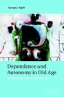 Dependence and Autonomy in Old Age: An Ethical Framework for Long-Term Care By George Agich Cover Image