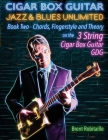 Cigar Box Guitar Jazz & Blues Unlimited Book Two 3 String: Book Two Chords, Fingerstyle and Theory Cover Image