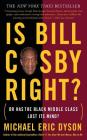 Is Bill Cosby Right?: Or Has the Black Middle Class Lost Its Mind? By Michael Eric Dyson Cover Image