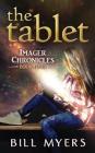 The Tablet (Imager Chronicles #4) By Bill Myers Cover Image
