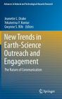New Trends in Earth-Science Outreach and Engagement: The Nature of Communication (Advances in Natural and Technological Hazards Research #38) By Jeanette L. Drake (Editor), Yekaterina Y. Kontar (Editor), Gwynne S. Rife (Editor) Cover Image