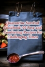 Quarantine Survival Cookbook: 99 Easy and Comforting Recipes for Challenging Times By Culinary Courtyard Mura Cover Image