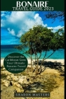 Bonaire Travel Guide 2023: Discover the Caribbean Gem: Your Ultimate Bonaire Travel Companion By Sharon Masters Cover Image