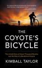 The Coyote's Bicycle: The Untold Story of 7,000 Bicycles and the Rise of a Borderland Empire Cover Image