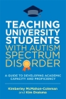 Teaching University Students with Autism Spectrum Disorder: A Guide to Developing Academic Capacity and Proficiency Cover Image
