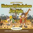 History Of Zimbabwe For Kids: A History Series - Children Explore Histories Of The World Edition By Baby Professor Cover Image