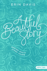 A Beautiful Story - Teen Girls' Bible Study Book: Making God's Story Yours By Erin Davis Cover Image