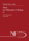 What the Philosophy of Biology Is: Essays Dedicated to David Hull (Nijhoff International Philosophy #32) By M. Ruse (Editor) Cover Image