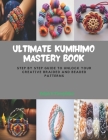Ultimate KUMIHIMO Mastery Book: Step by Step Guide to Unlock Your Creative Braided and Beaded Patterns Cover Image