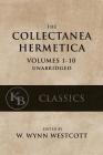 Collectanea Hermetica: (Volumes 1-10) [Single-Volume, Unabridged] Cover Image