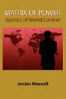 Matrix of Power: How the World Has Been Controlled by Powerful People Without Your Knowledge By Jordan Maxwell Cover Image