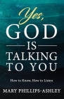 Yes, God is Talking to You!: How to Know, How to Listen Cover Image