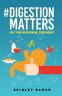 #digestion Matters: Fix the Gut/Heal the Body Cover Image